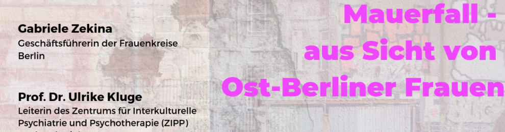 30 Jahre Mauerfall – aus Sicht von Ost-Berliner Frauen 30 Jahre Mauerfall – aus Sicht von Ost-Berliner Frauen